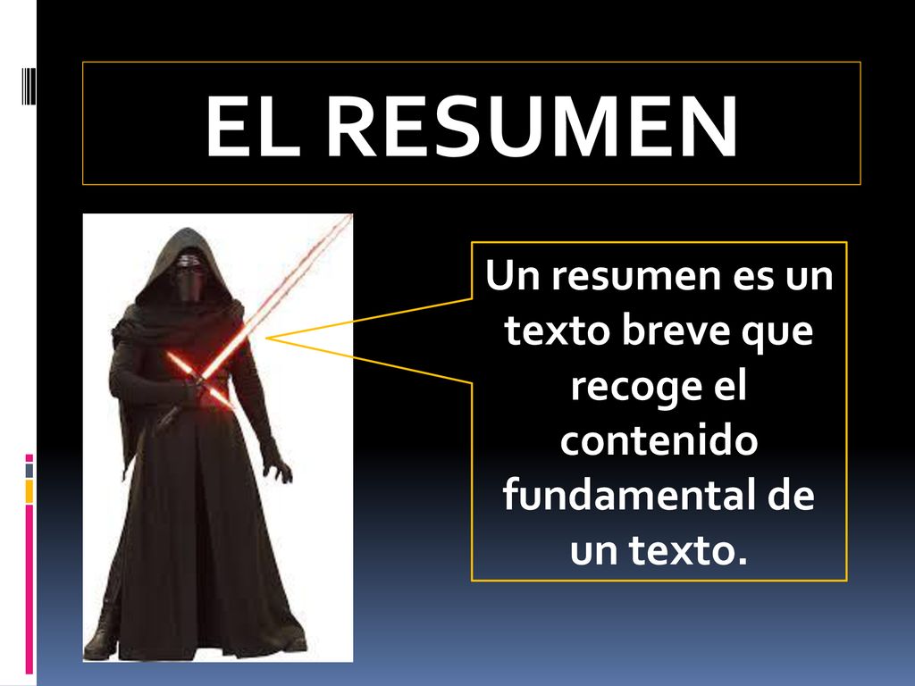EL RESUMEN Un resumen es un texto breve que recoge el contenido fundamental de un texto.