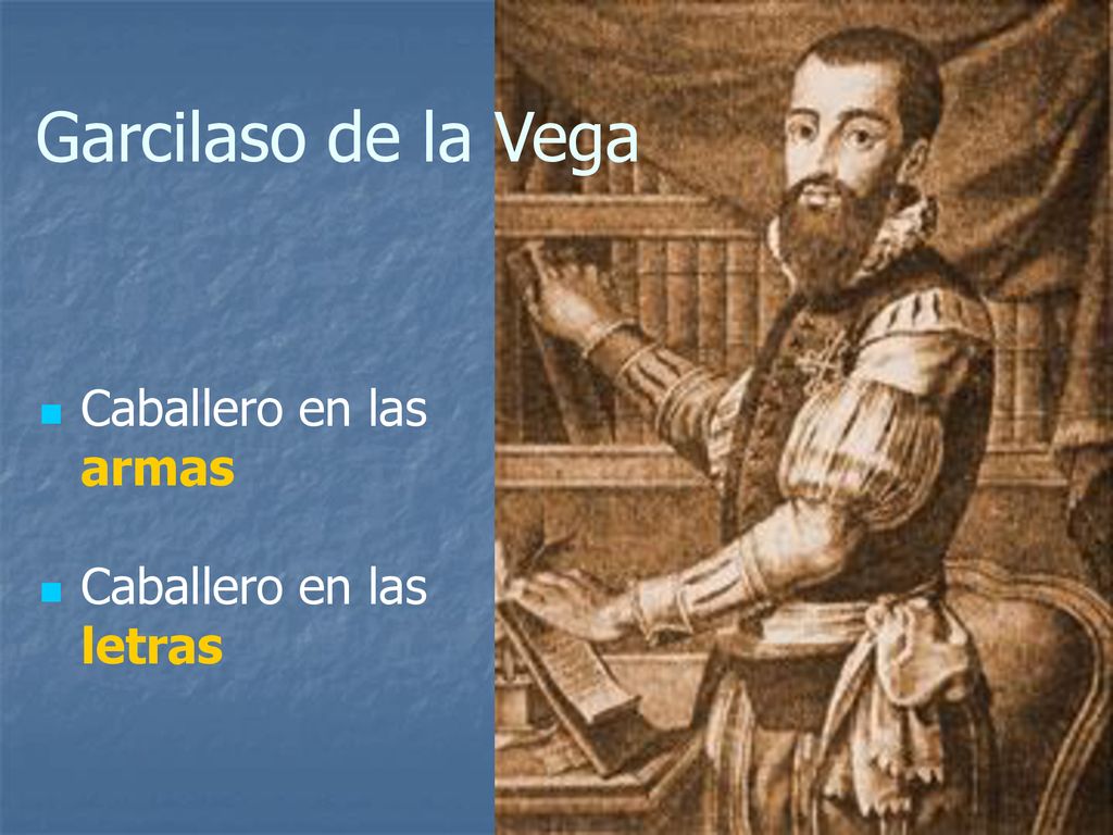 Garcilaso de la Vega Caballero en las armas Caballero en las letras 25
