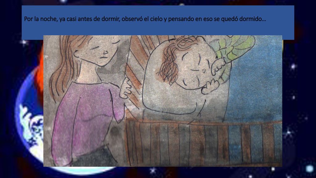 Por la noche, ya casi antes de dormir, observó el cielo y pensando en eso se quedó dormido…
