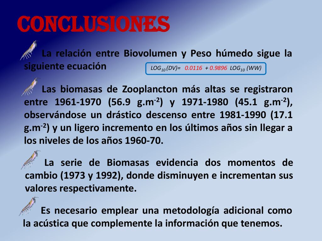 Conclusiones La relación entre Biovolumen y Peso húmedo sigue la siguiente ecuación. LOG10 (DV)= LOG10 (WW)