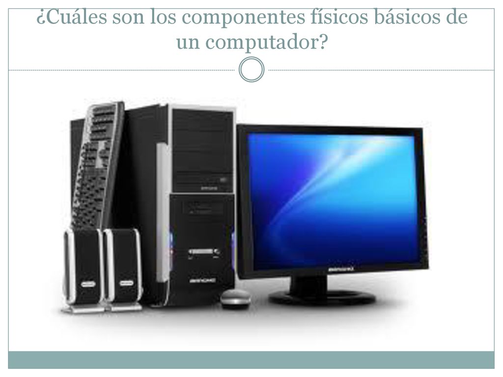 ¿Cuáles son los componentes físicos básicos de un computador