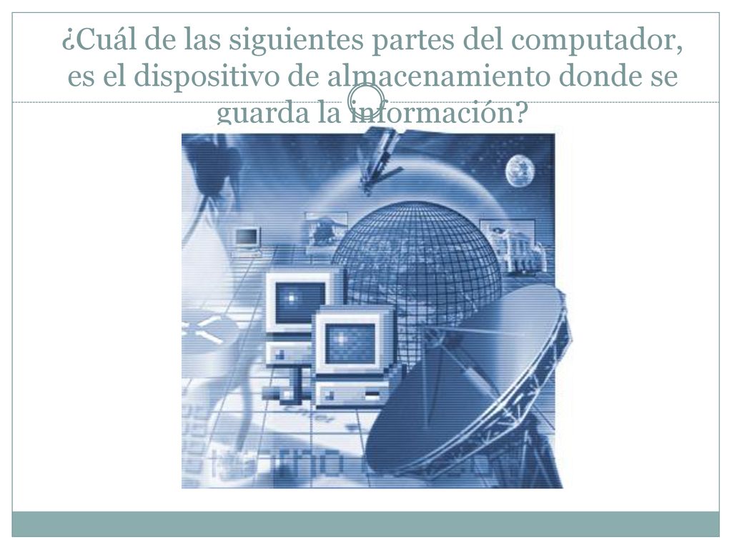¿Cuál de las siguientes partes del computador, es el dispositivo de almacenamiento donde se guarda la información