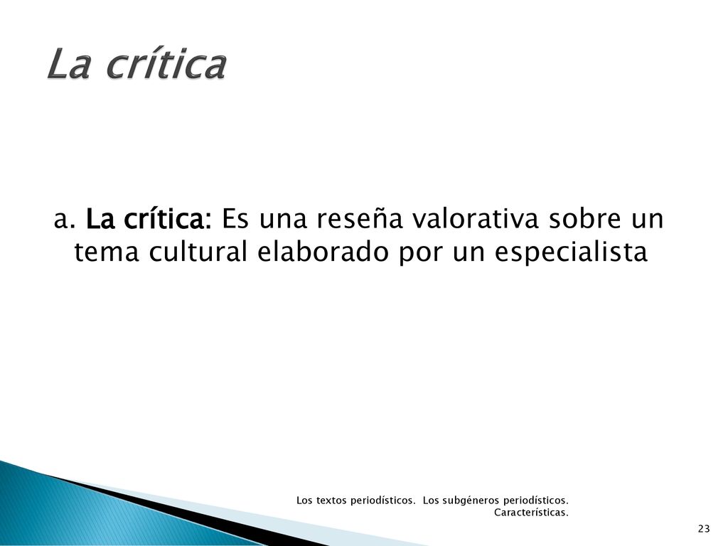 La crítica a. La crítica: Es una reseña valorativa sobre un tema cultural elaborado por un especialista.
