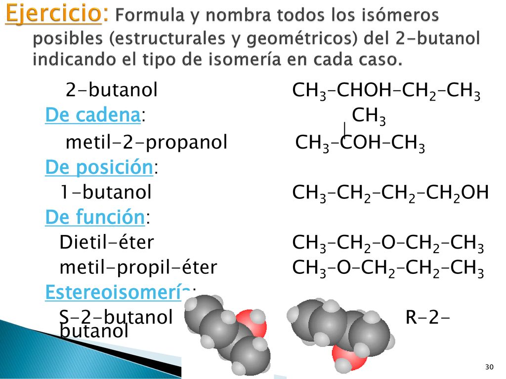 Ejercicio: Formula y nombra todos los isómeros posibles (estructurales y geométricos) del 2-butanol indicando el tipo de isomería en cada caso.