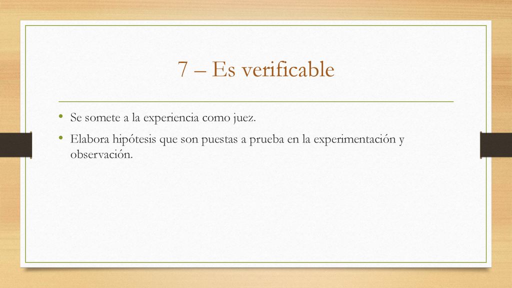 7 – Es verificable Se somete a la experiencia como juez.