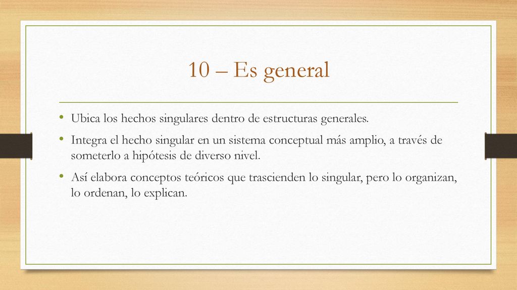 10 – Es general Ubica los hechos singulares dentro de estructuras generales.