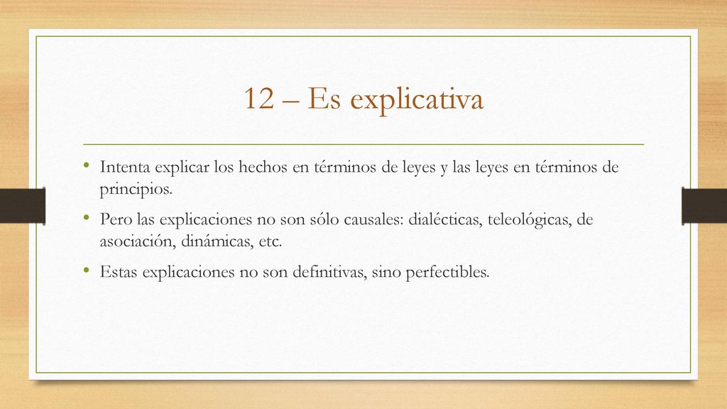12 – Es explicativa Intenta explicar los hechos en términos de leyes y las leyes en términos de principios.