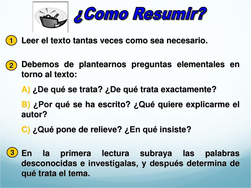 ¿Como Resumir Leer el texto tantas veces como sea necesario.