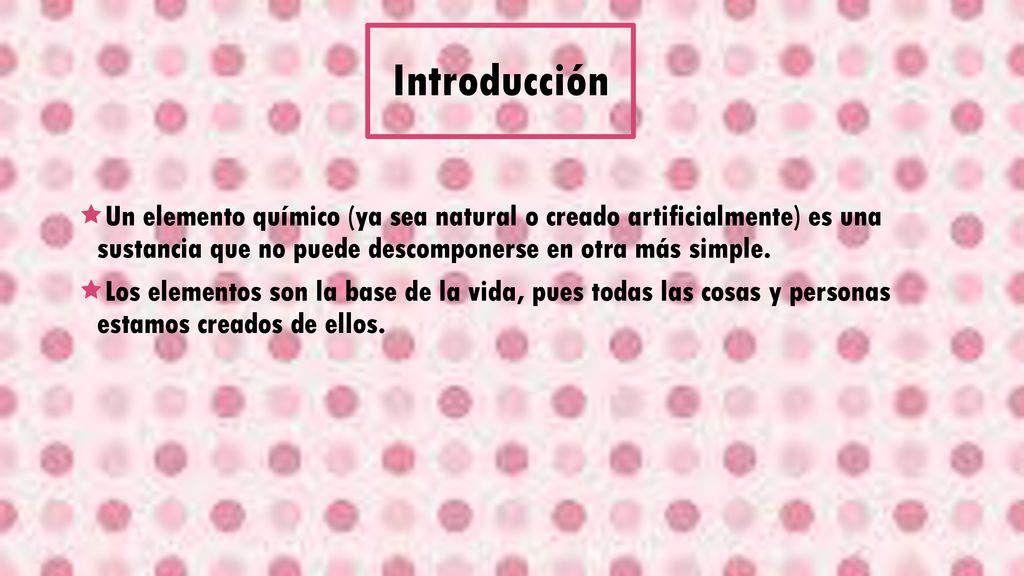 Introducción Un elemento químico (ya sea natural o creado artificialmente) es una sustancia que no puede descomponerse en otra más simple.