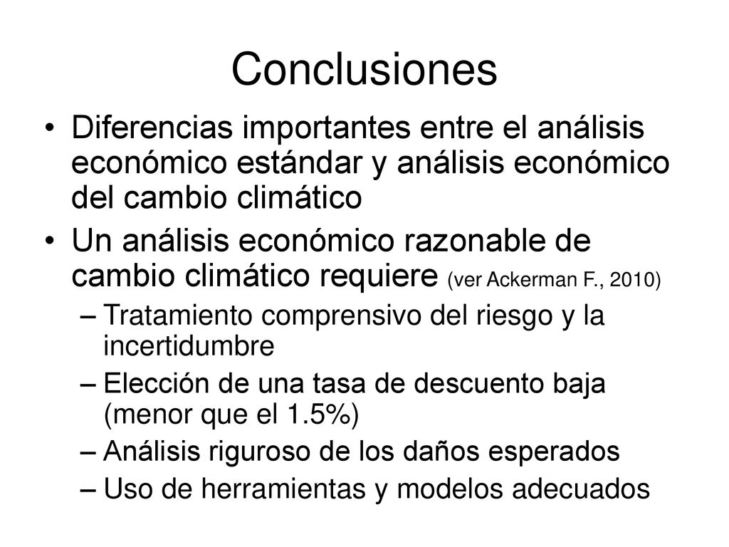 Conclusiones Diferencias importantes entre el análisis económico estándar y análisis económico del cambio climático.