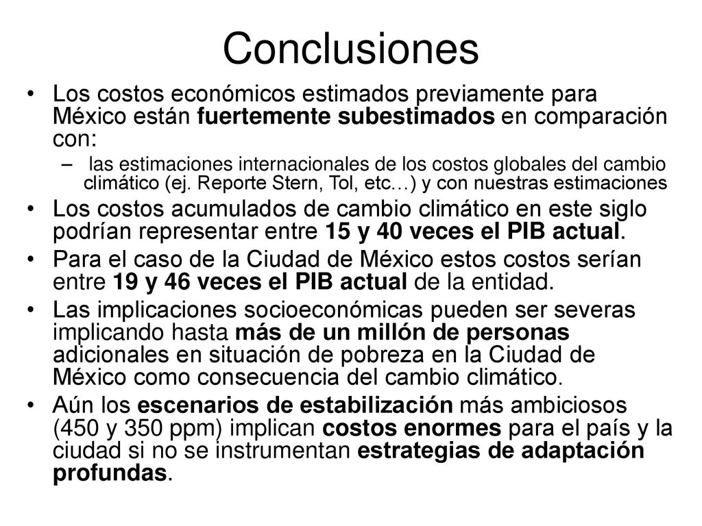 Conclusiones Los costos económicos estimados previamente para México están fuertemente subestimados en comparación con: