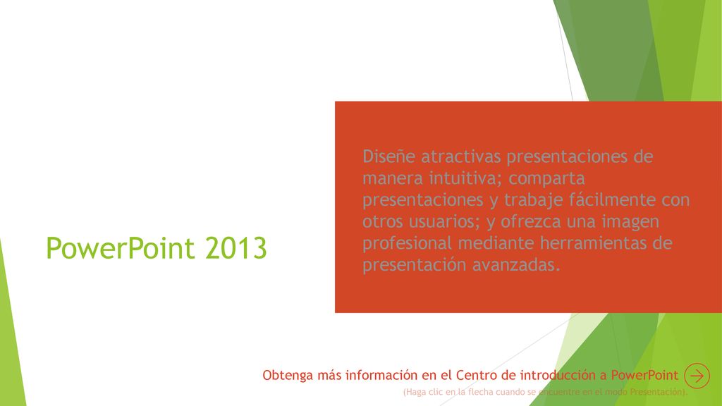 Diseñe atractivas presentaciones de manera intuitiva; comparta presentaciones y trabaje fácilmente con otros usuarios; y ofrezca una imagen profesional mediante herramientas de presentación avanzadas.