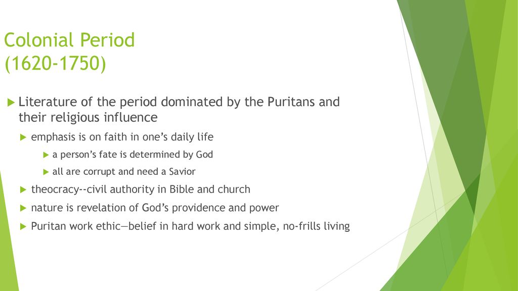 Colonial Period ( ) Literature of the period dominated by the Puritans and their religious influence.
