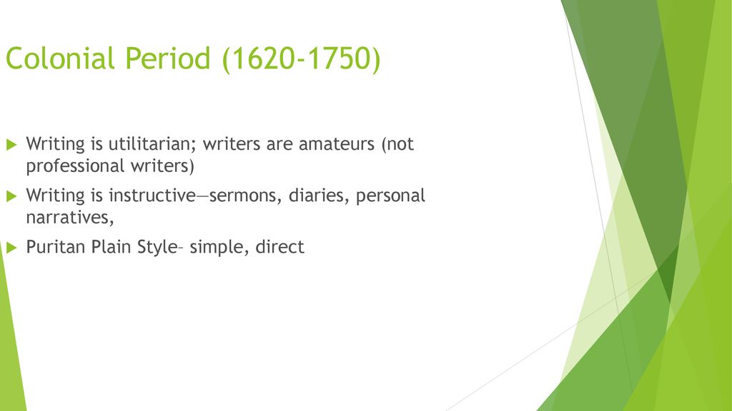 Colonial Period ( ) Writing is utilitarian; writers are amateurs (not professional writers)