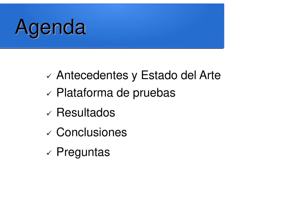 Agenda Antecedentes y Estado del Arte Plataforma de pruebas Resultados