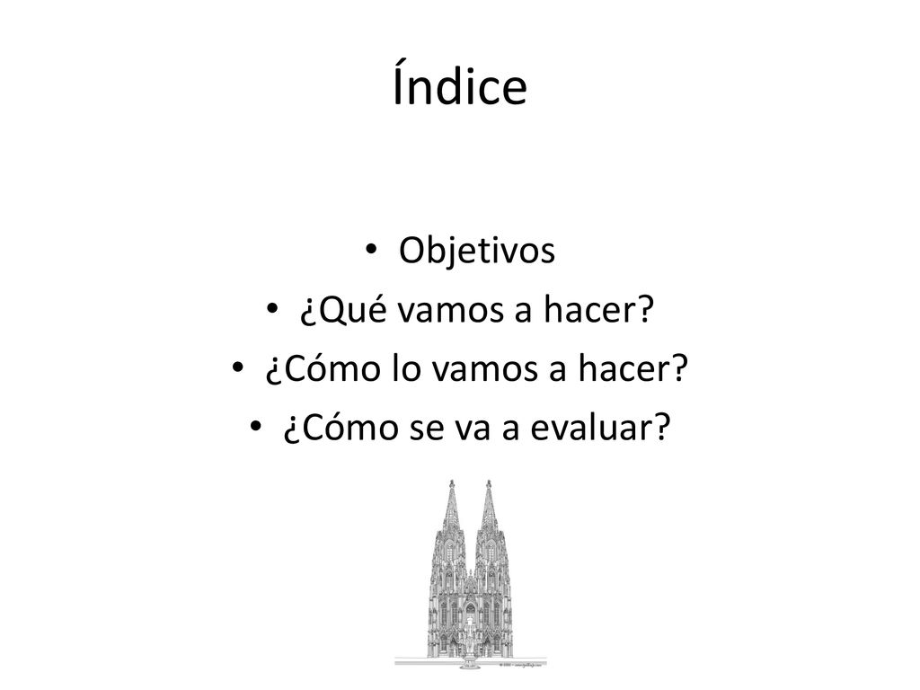 Índice Objetivos ¿Qué vamos a hacer ¿Cómo lo vamos a hacer