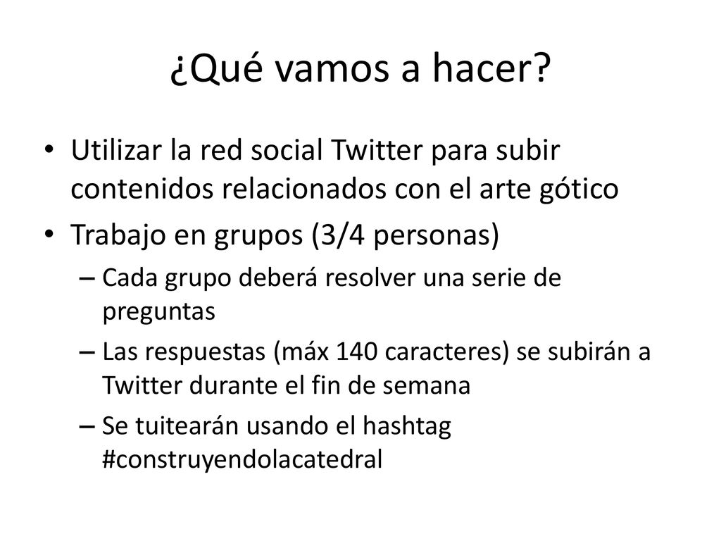 ¿Qué vamos a hacer Utilizar la red social Twitter para subir contenidos relacionados con el arte gótico.