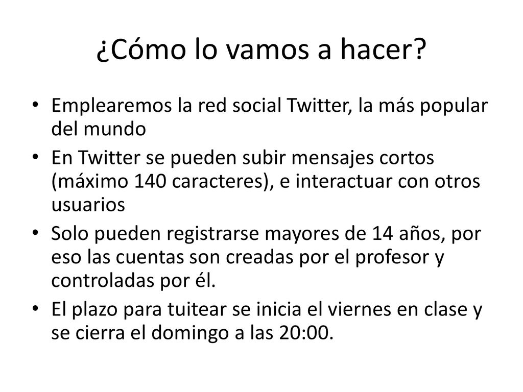 ¿Cómo lo vamos a hacer Emplearemos la red social Twitter, la más popular del mundo.