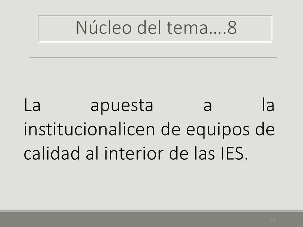 Núcleo del tema….8 La apuesta a la institucionalicen de equipos de calidad al interior de las IES.
