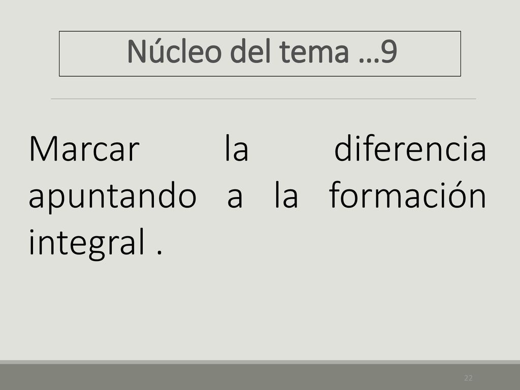 Marcar la diferencia apuntando a la formación integral .