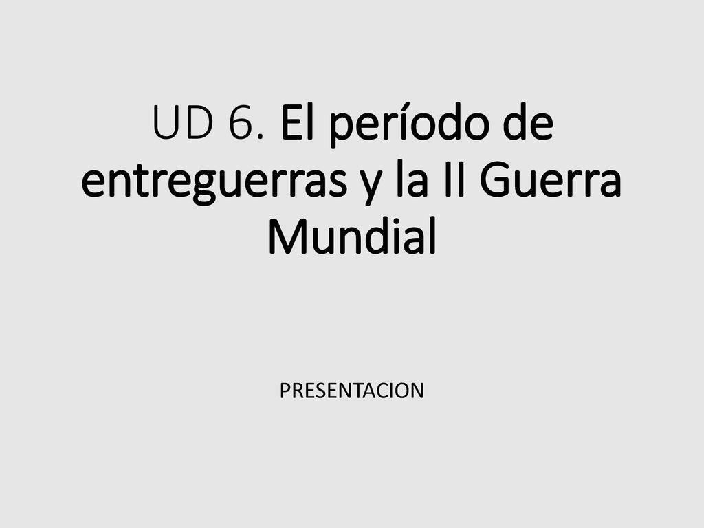UD 6. El período de entreguerras y la II Guerra Mundial