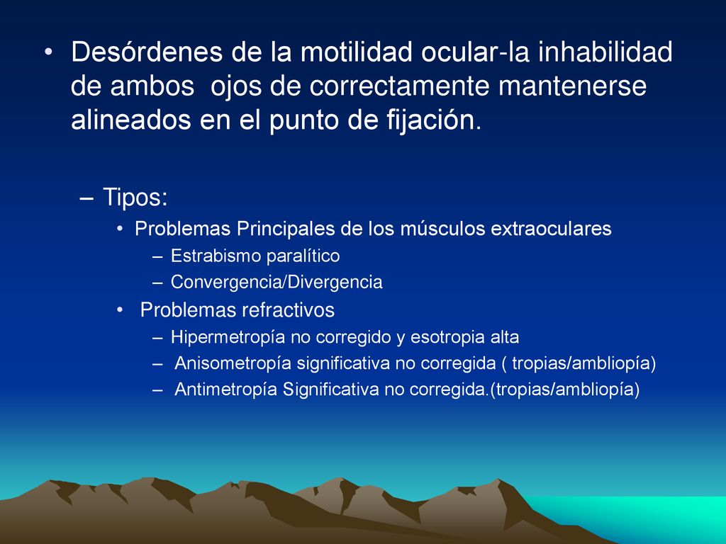 Desórdenes de la motilidad ocular-la inhabilidad de ambos ojos de correctamente mantenerse alineados en el punto de fijación.