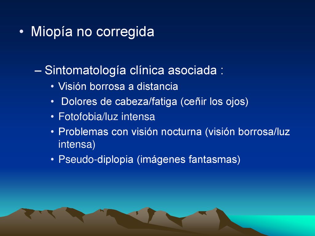 Miopía no corregida Sintomatología clínica asociada :