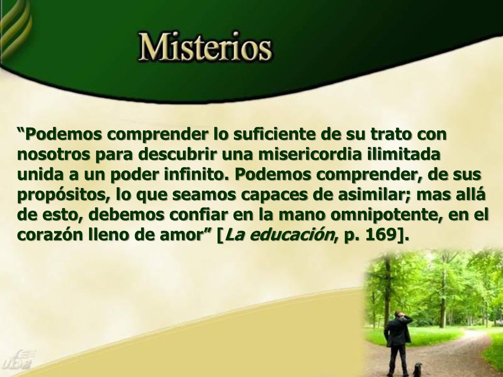 Podemos comprender lo suficiente de su trato con nosotros para descubrir una misericordia ilimitada unida a un poder infinito.
