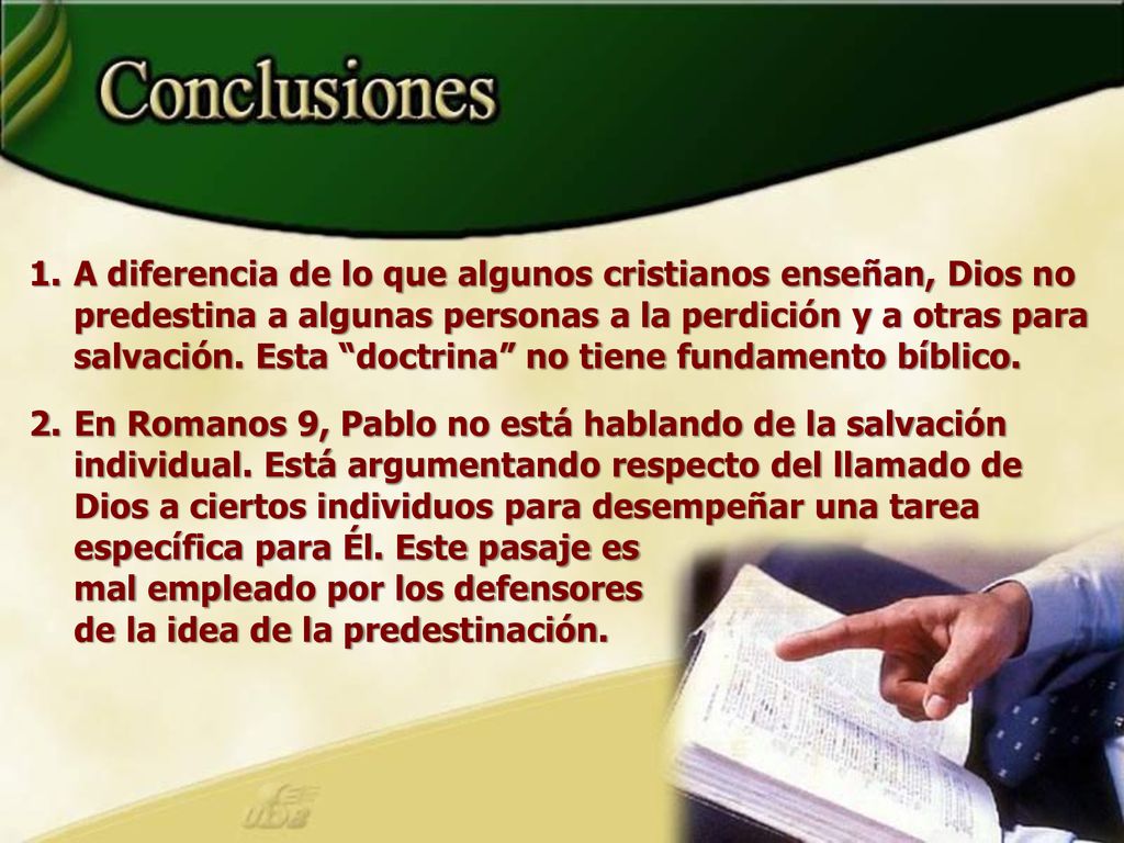 A diferencia de lo que algunos cristianos enseñan, Dios no predestina a algunas personas a la perdición y a otras para salvación. Esta doctrina no tiene fundamento bíblico.