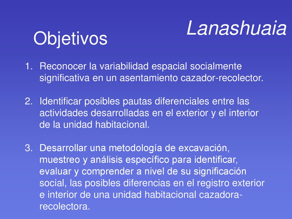 Lanashuaia Objetivos. Reconocer la variabilidad espacial socialmente significativa en un asentamiento cazador-recolector.