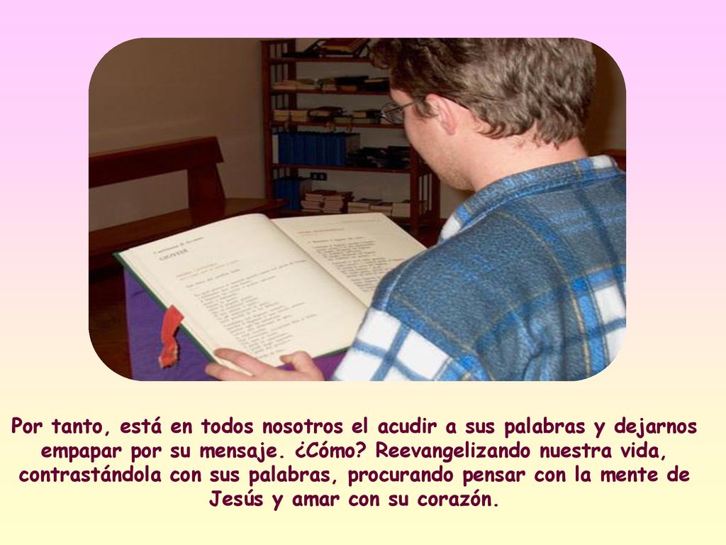 Por tanto, está en todos nosotros el acudir a sus palabras y dejarnos empapar por su mensaje.