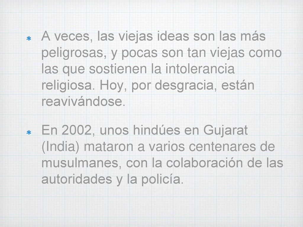 A veces, las viejas ideas son las más peligrosas, y pocas son tan viejas como las que sostienen la intolerancia religiosa. Hoy, por desgracia, están reavivándose.
