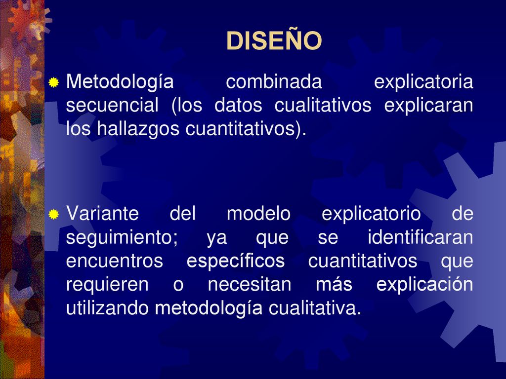 DISEÑO Metodología combinada explicatoria secuencial (los datos cualitativos explicaran los hallazgos cuantitativos).