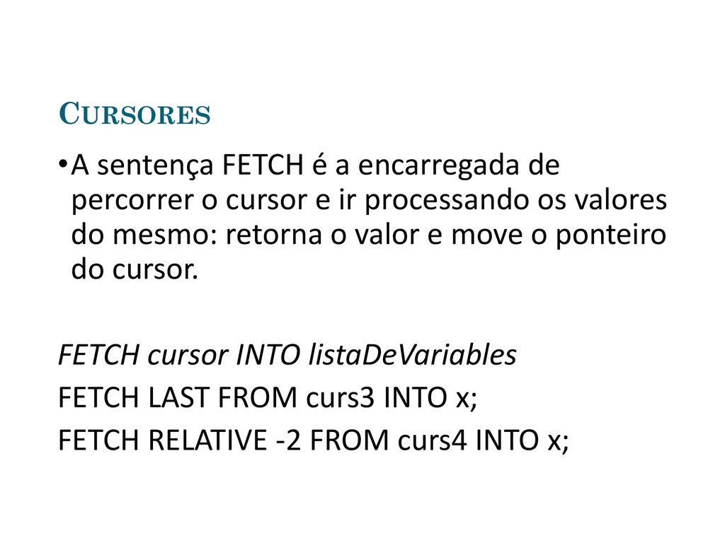 FETCH cursor INTO listaDeVariables FETCH LAST FROM curs3 INTO x;