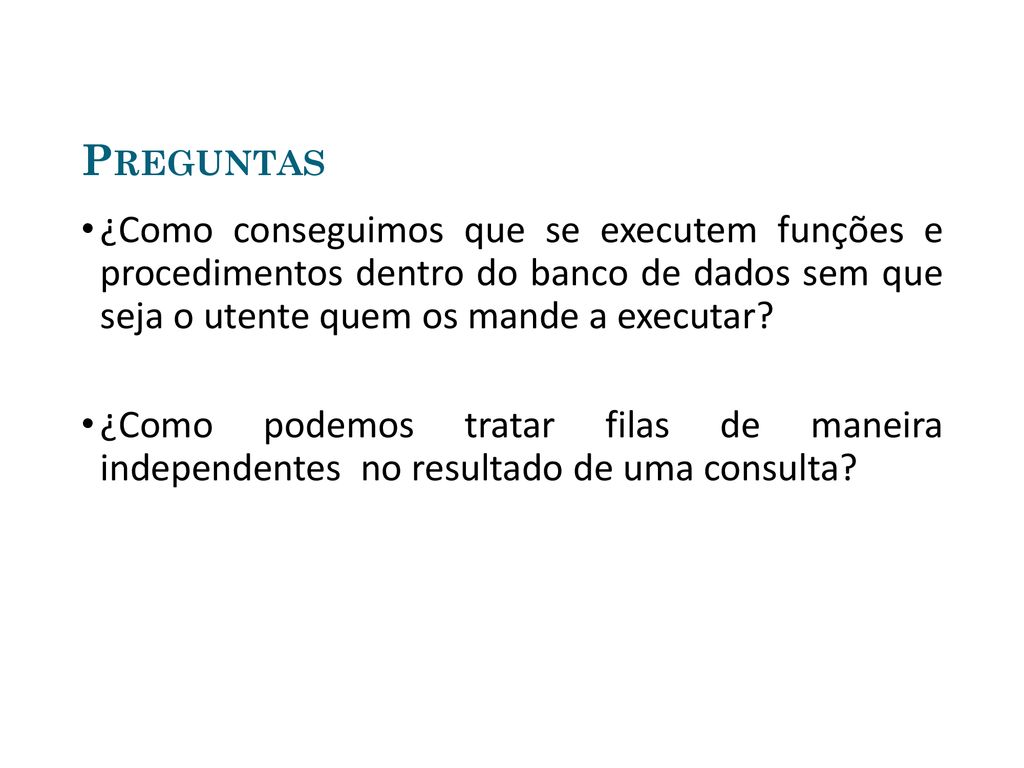 Preguntas ¿Como conseguimos que se executem funções e procedimentos dentro do banco de dados sem que seja o utente quem os mande a executar