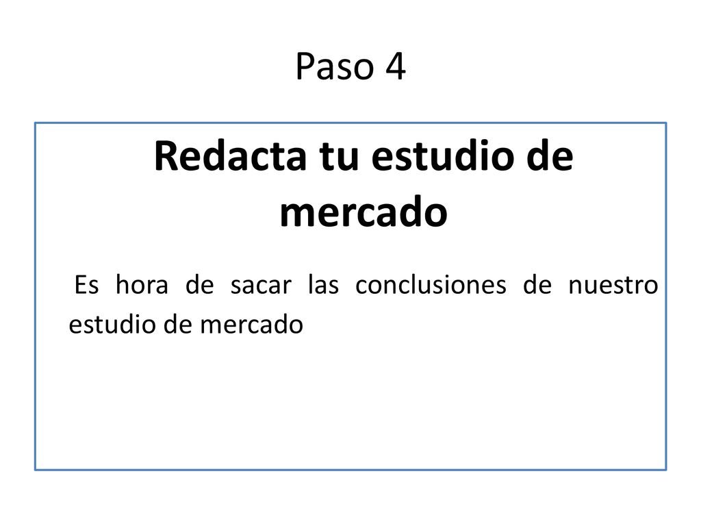 Paso 4 Redacta tu estudio de mercado Es hora de sacar las conclusiones de nuestro estudio de mercado