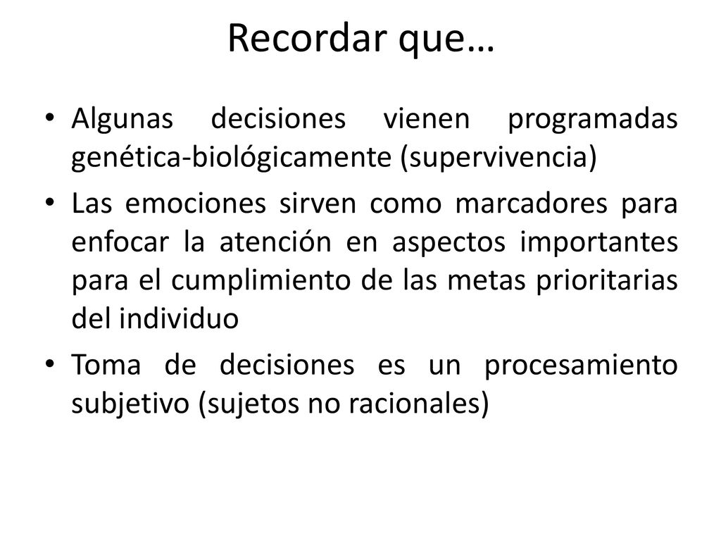 Recordar que… Algunas decisiones vienen programadas genética-biológicamente (supervivencia)