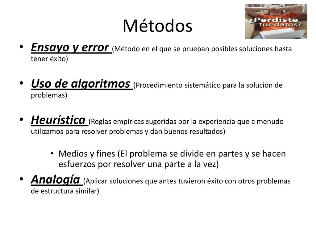 Métodos Ensayo y error (Método en el que se prueban posibles soluciones hasta tener éxito)