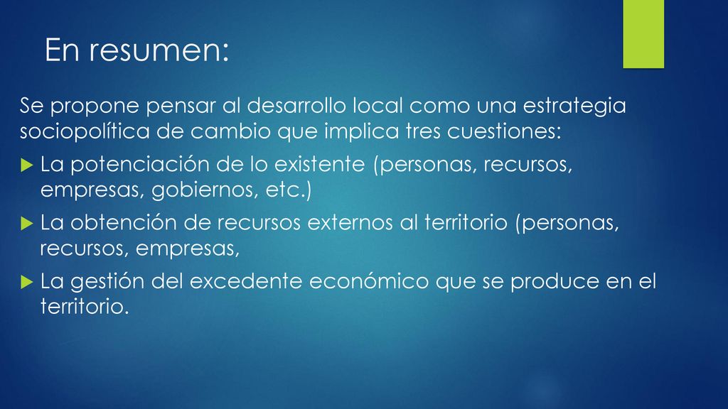 En resumen: Se propone pensar al desarrollo local como una estrategia sociopolítica de cambio que implica tres cuestiones: