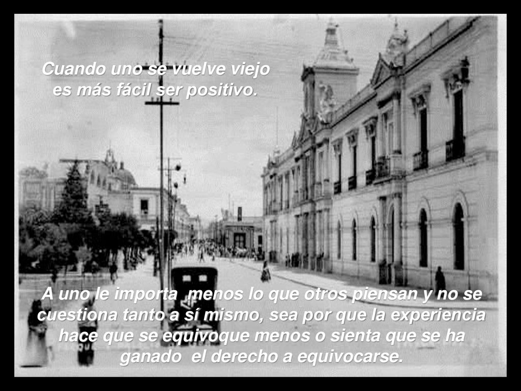 Cuando uno se vuelve viejo es más fácil ser positivo.