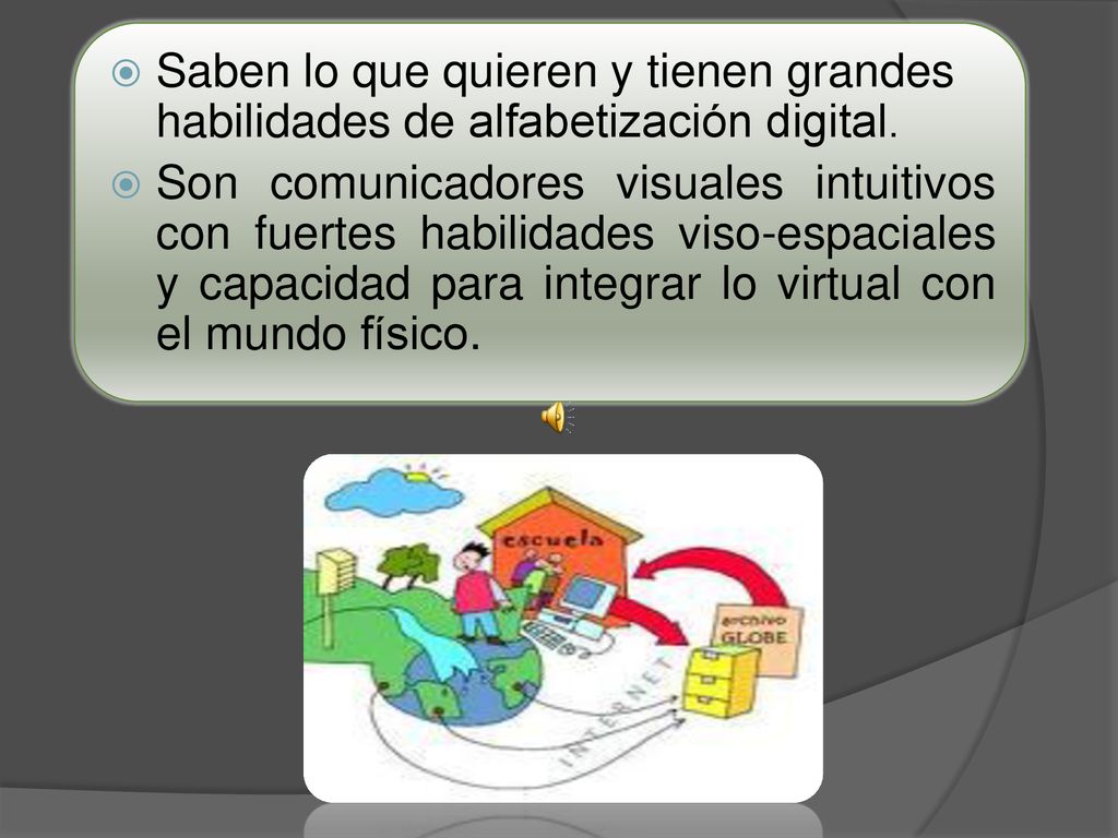 Saben lo que quieren y tienen grandes habilidades de alfabetización digital.