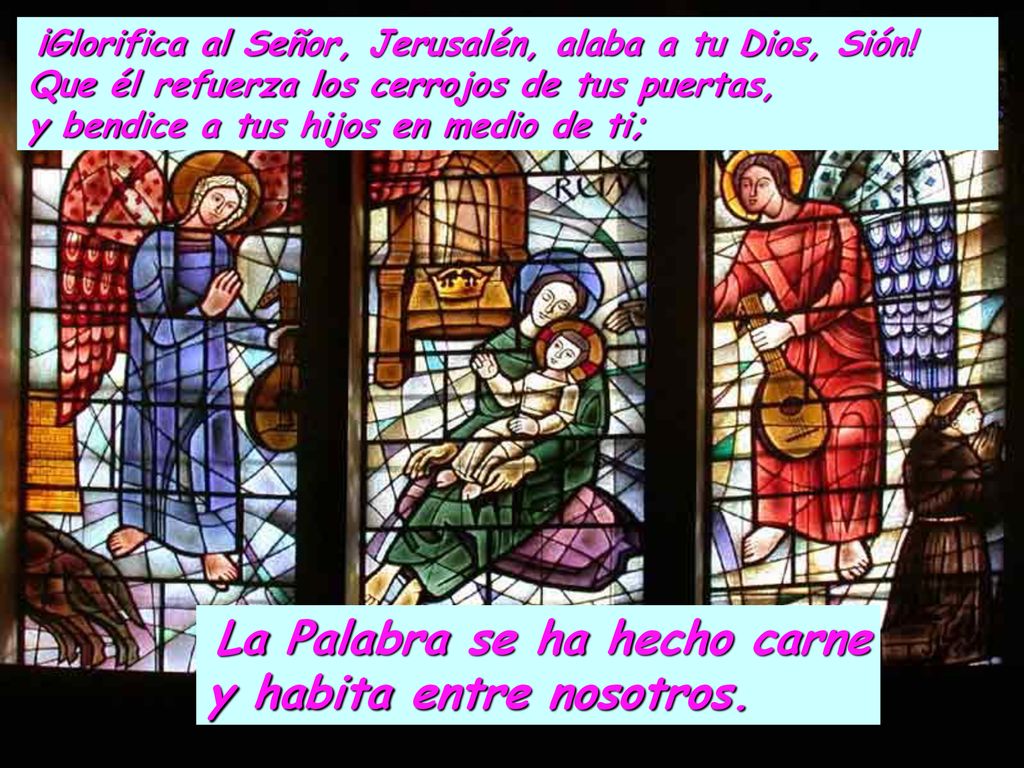 ¡Glorifica al Señor, Jerusalén, alaba a tu Dios, Sión