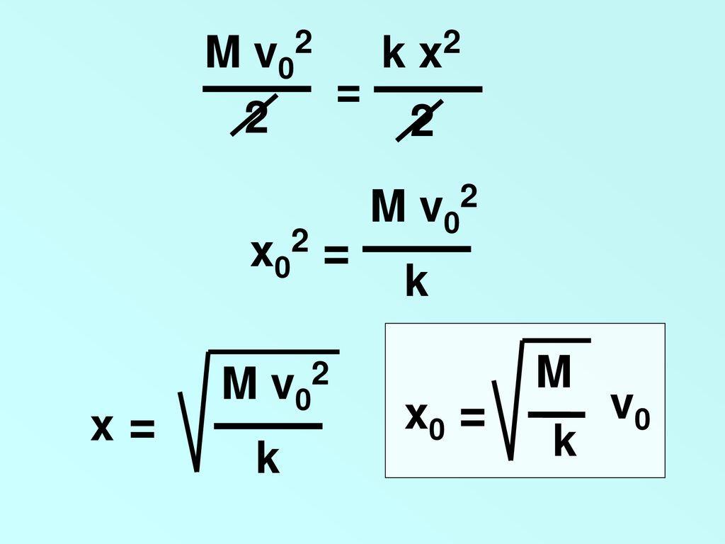 M v02 2 k x2 2 = x02 = k M v02 x0 = k M v0 x = k M v02