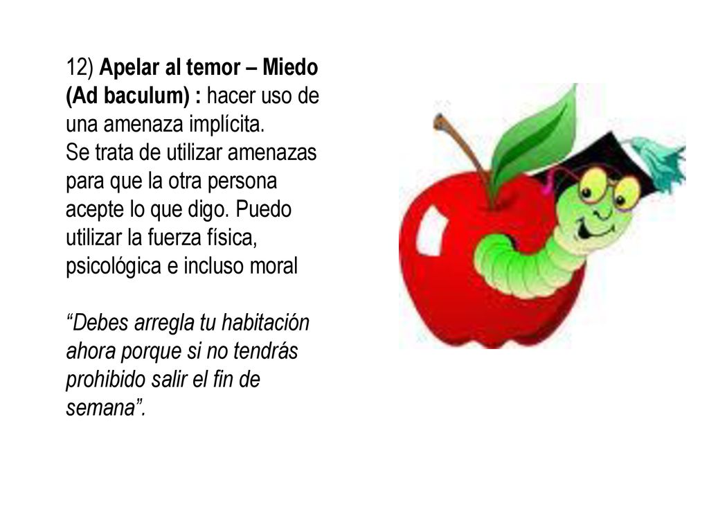 12) Apelar al temor – Miedo (Ad baculum) : hacer uso de una amenaza implícita.