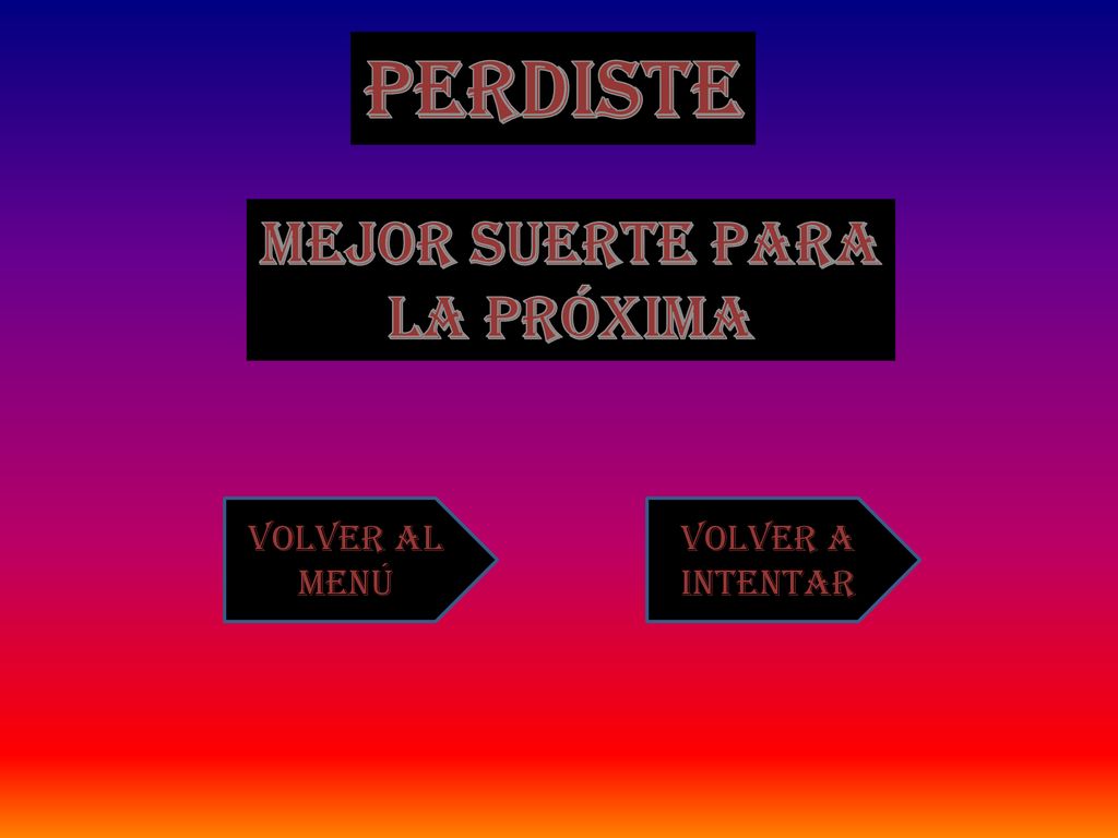 Perdiste Mejor suerte para La próxima Volver al menú Volver a intentar