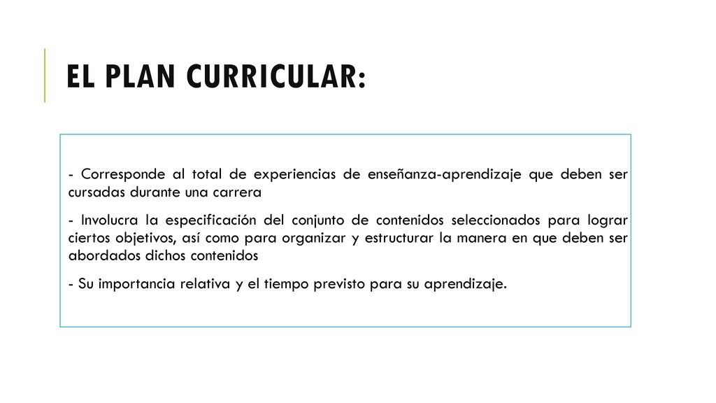 EL PLAN CURRICULAR: - Corresponde al total de experiencias de enseñanza-aprendizaje que deben ser cursadas durante una carrera.
