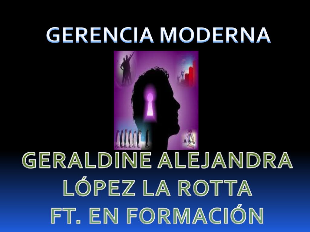 GERENCIA MODERNA GERALDINE ALEJANDRA LÓPEZ LA ROTTA FT. EN FORMACIÓN