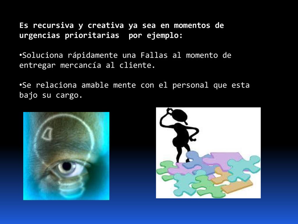 Es recursiva y creativa ya sea en momentos de urgencias prioritarias por ejemplo: