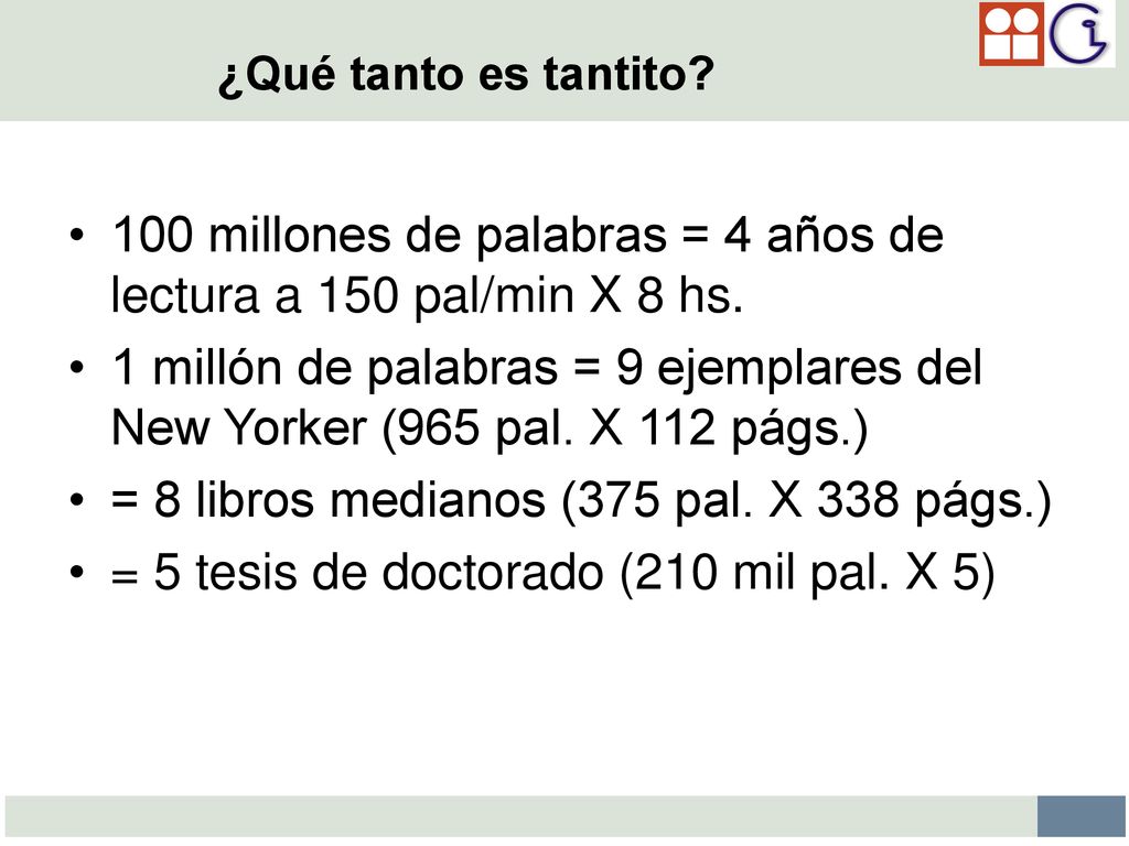 100 millones de palabras = 4 años de lectura a 150 pal/min X 8 hs.