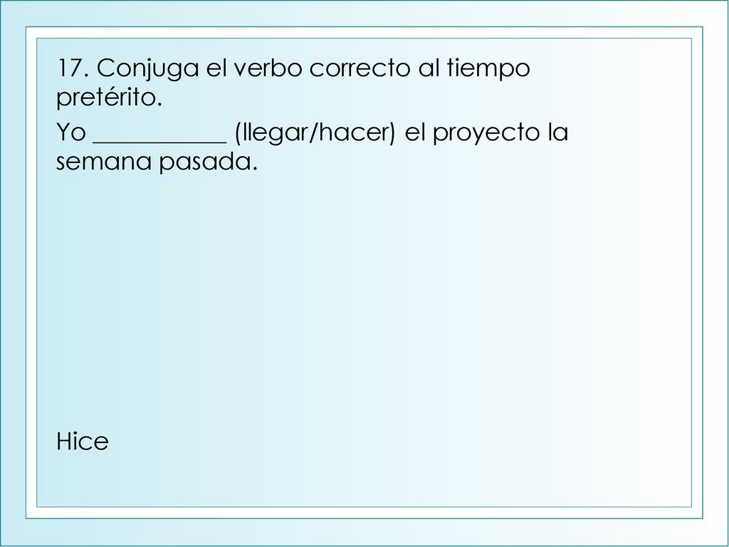 17. Conjuga el verbo correcto al tiempo pretérito.